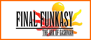 Final Funkasy: The Ark of Gashman